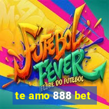 te amo 888 bet